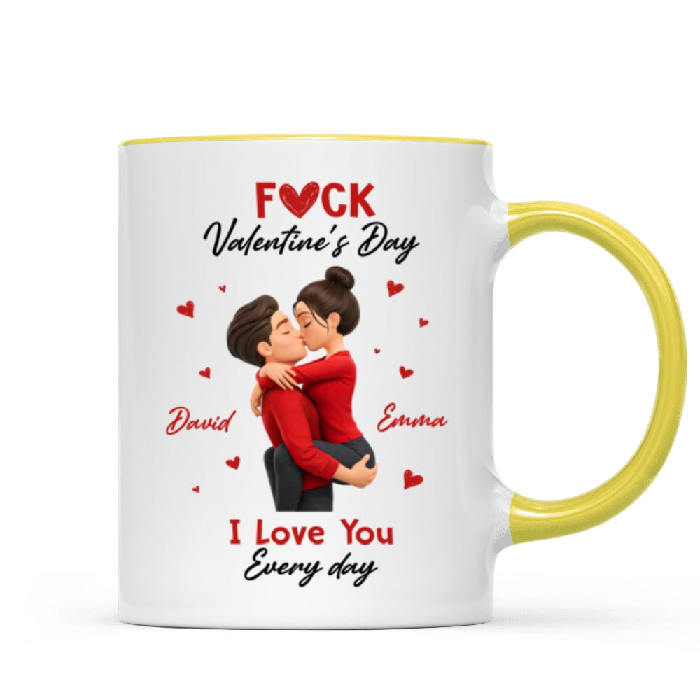 F*ck Valentine's Day I Love You Everyday - Personalized Mug - Funny Valentine's Day Gift for Her