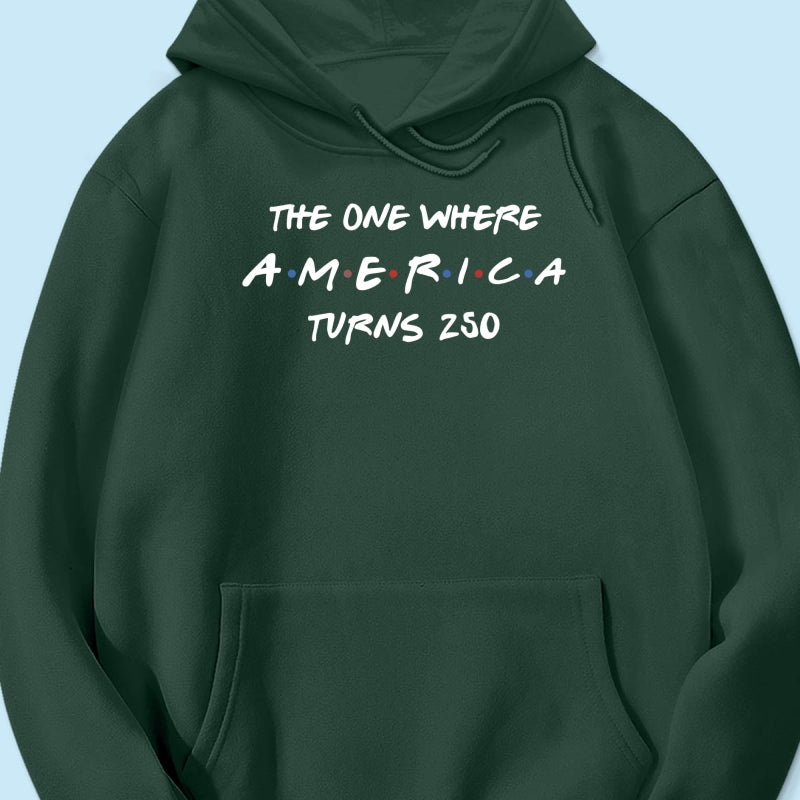 The One Where America Turns 250 Shirt - 1776-2026 America 250th Anniversary