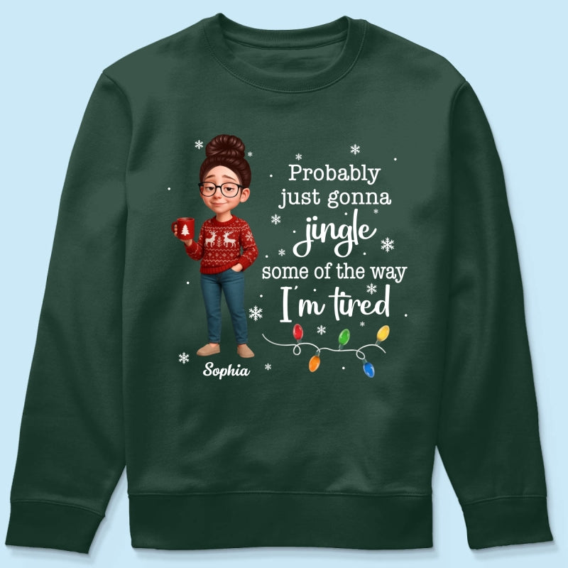 Christmas Jingle Song Probably Just Gonna Jingle Some Of The Way I'm Tired - Personalized Shirt - Funny Gift For Mom