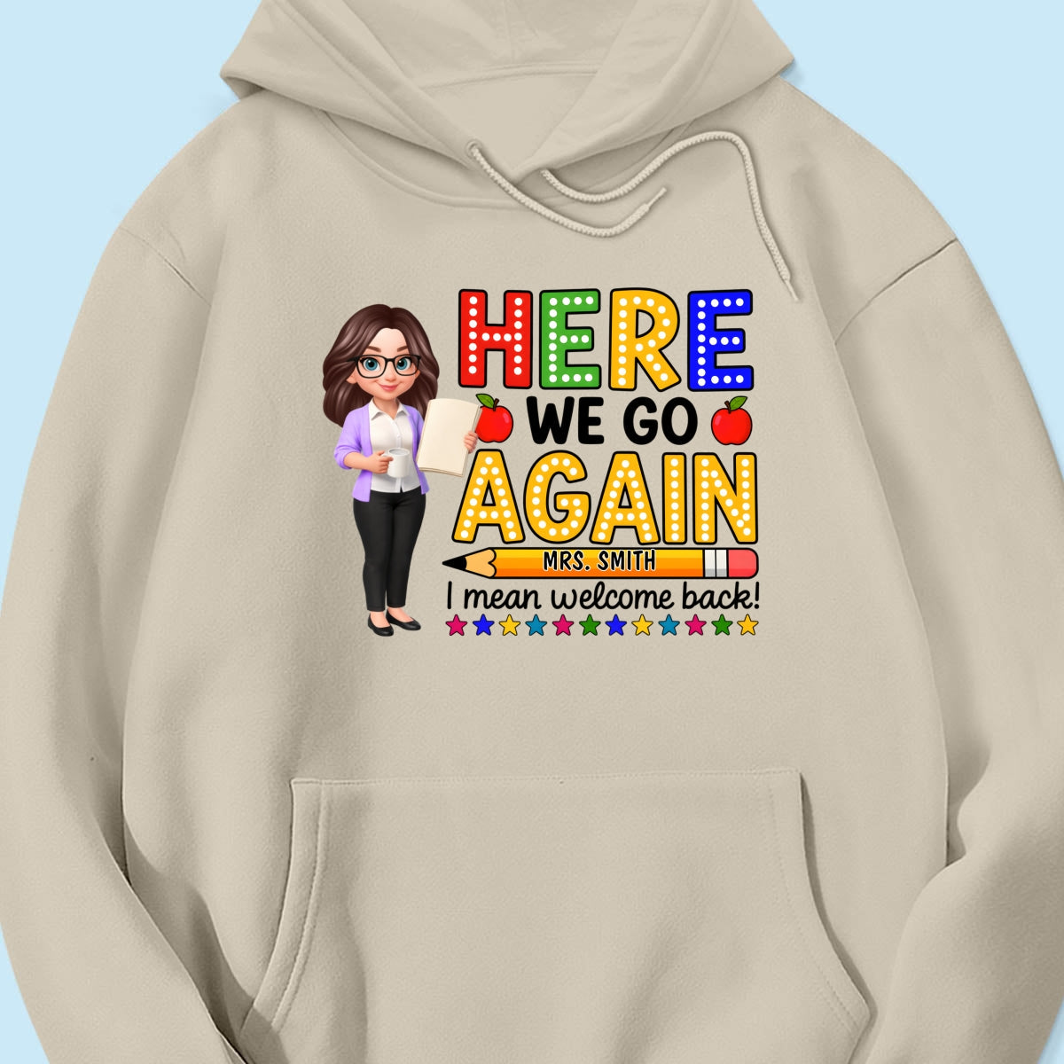 Here We Go Again I Mean Welcome Back - Personalized Shirt - Back to School Shirt for Teachers