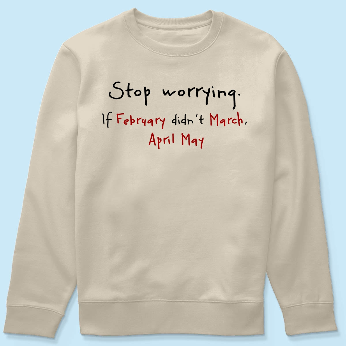 Stop Worrying If February Didn't March Motivational Shirt - Women Men Inspirational