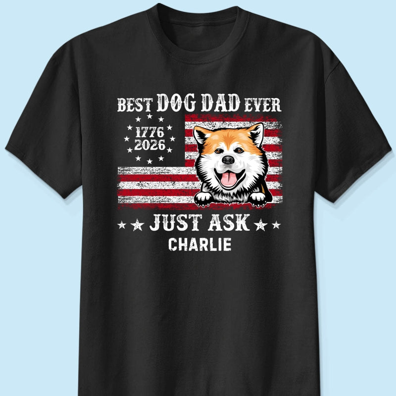 Proud Best Dog Dad Ever Nation Flag 250th Anniversary - Personalized Shirt - Father's Day Gift For Dog Dad, Dog Lovers