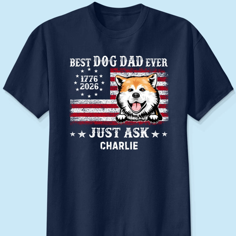 Proud Best Dog Dad Ever Nation Flag 250th Anniversary - Personalized Shirt - Father's Day Gift For Dog Dad, Dog Lovers