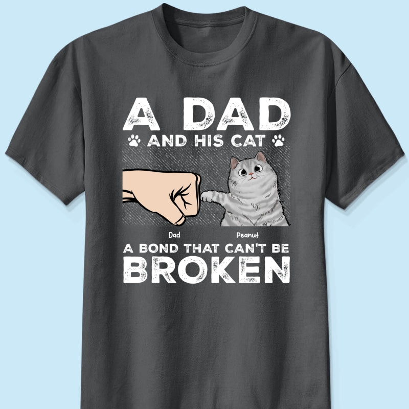 A Dad & His Cat A Bond Can't Be Broken - Personalized Shirt - Father's Day Gift For Cat Dad