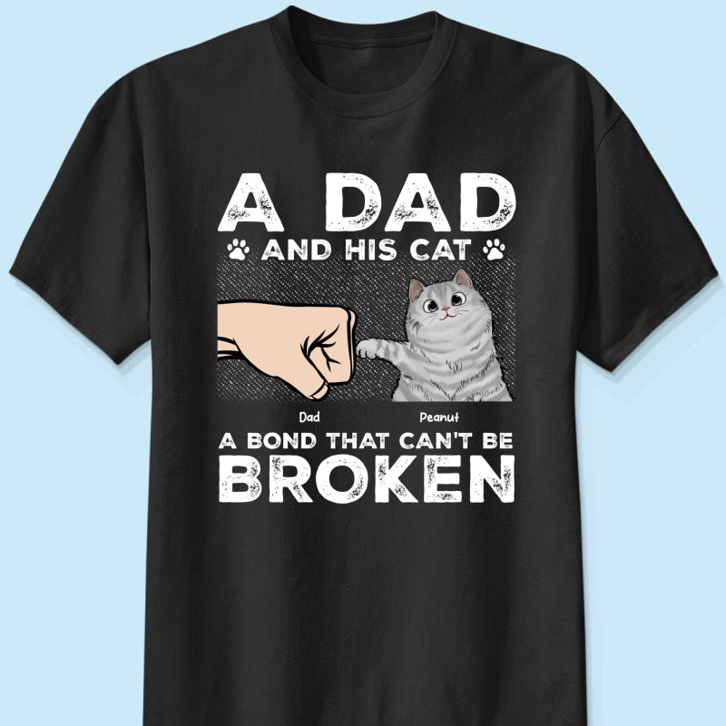 A Dad & His Cat A Bond Can't Be Broken - Personalized Shirt - Father's Day Gift For Cat Dad
