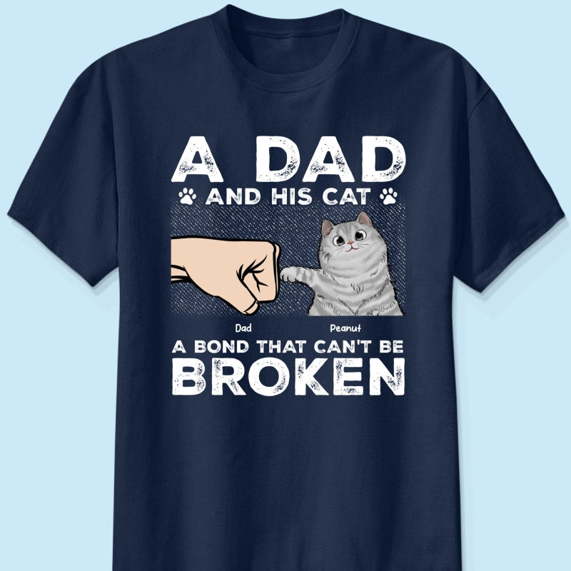 A Dad & His Cat A Bond Can't Be Broken - Personalized Shirt - Father's Day Gift For Cat Dad