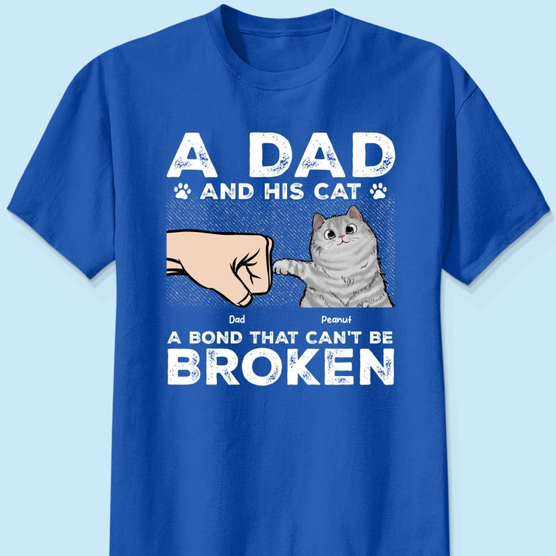 A Dad & His Cat A Bond Can't Be Broken - Personalized Shirt - Father's Day Gift For Cat Dad