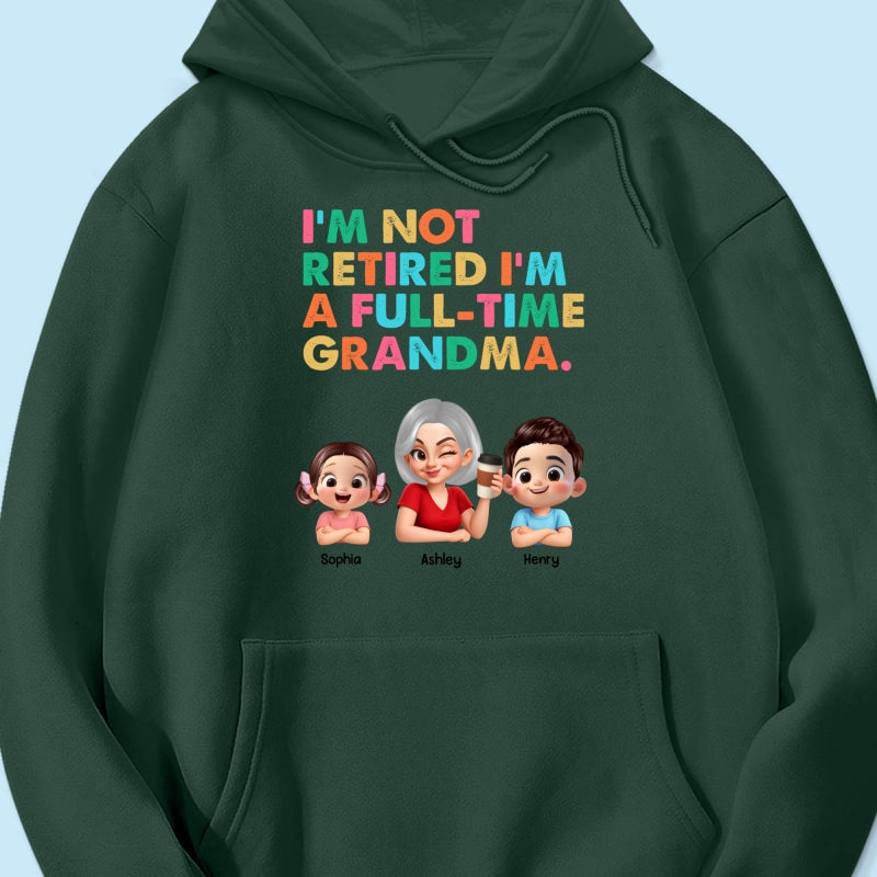 I'm Not Retired I'm A Full Time Grandma - Personalized Shirt - Retirement Gift for Grandma, Mom, Wife