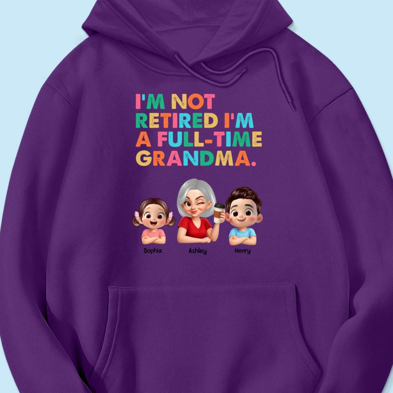 I'm Not Retired I'm A Full Time Grandma - Personalized Shirt - Retirement Gift for Grandma, Mom, Wife
