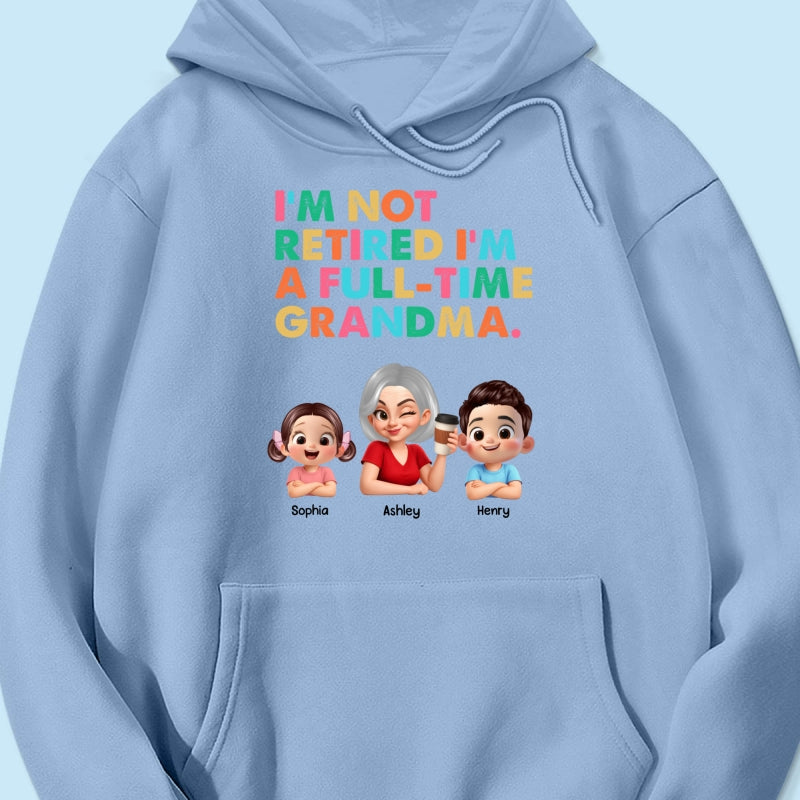 I'm Not Retired I'm A Full Time Grandma - Personalized Shirt - Retirement Gift for Grandma, Mom, Wife