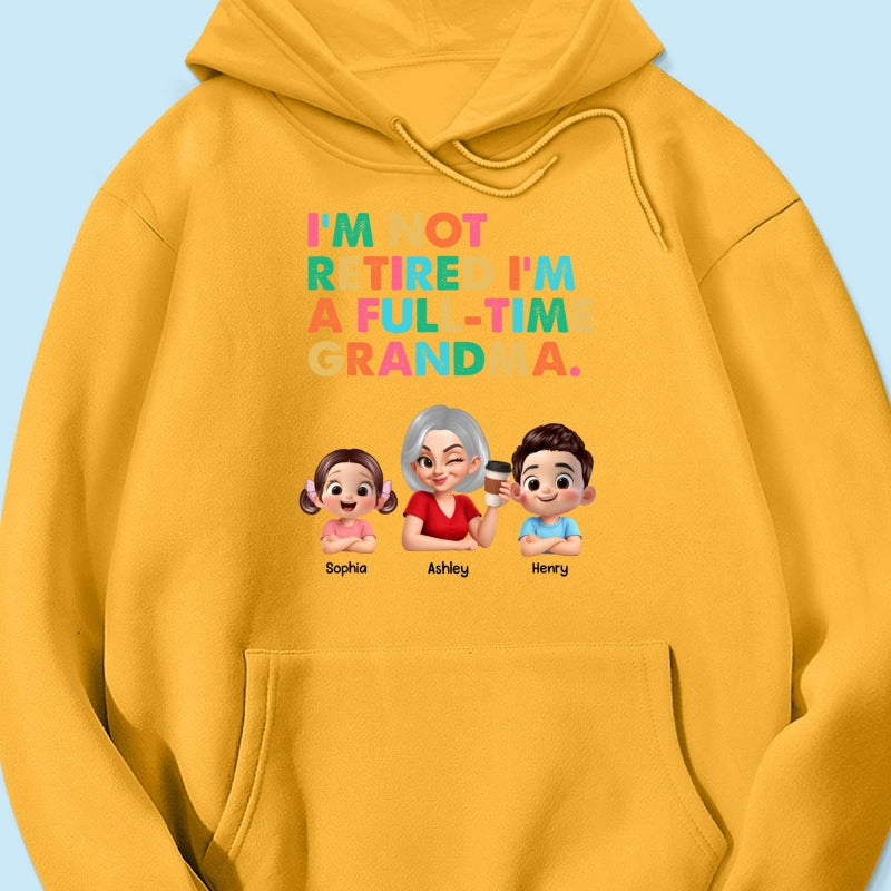 I'm Not Retired I'm A Full Time Grandma - Personalized Shirt - Retirement Gift for Grandma, Mom, Wife