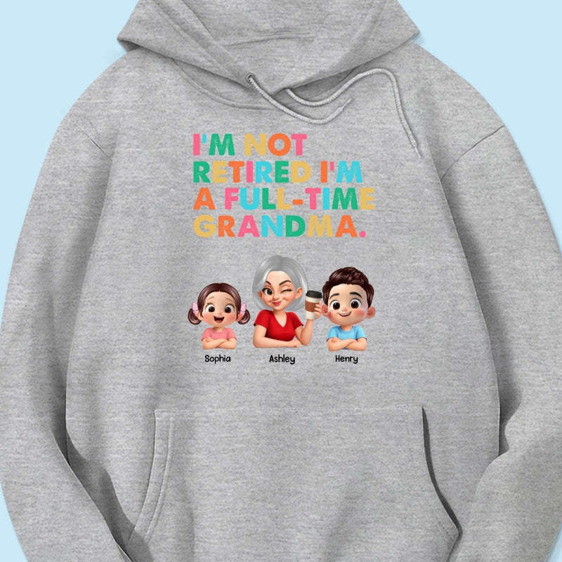 I'm Not Retired I'm A Full Time Grandma - Personalized Shirt - Retirement Gift for Grandma, Mom, Wife