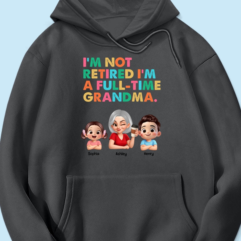 I'm Not Retired I'm A Full Time Grandma - Personalized Shirt - Retirement Gift for Grandma, Mom, Wife