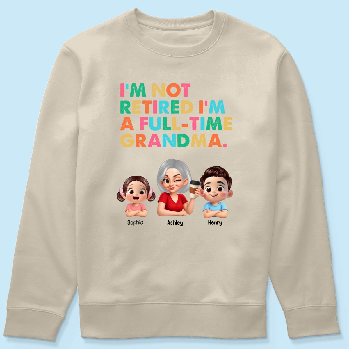I'm Not Retired I'm A Full Time Grandma - Personalized Shirt - Retirement Gift for Grandma, Mom, Wife