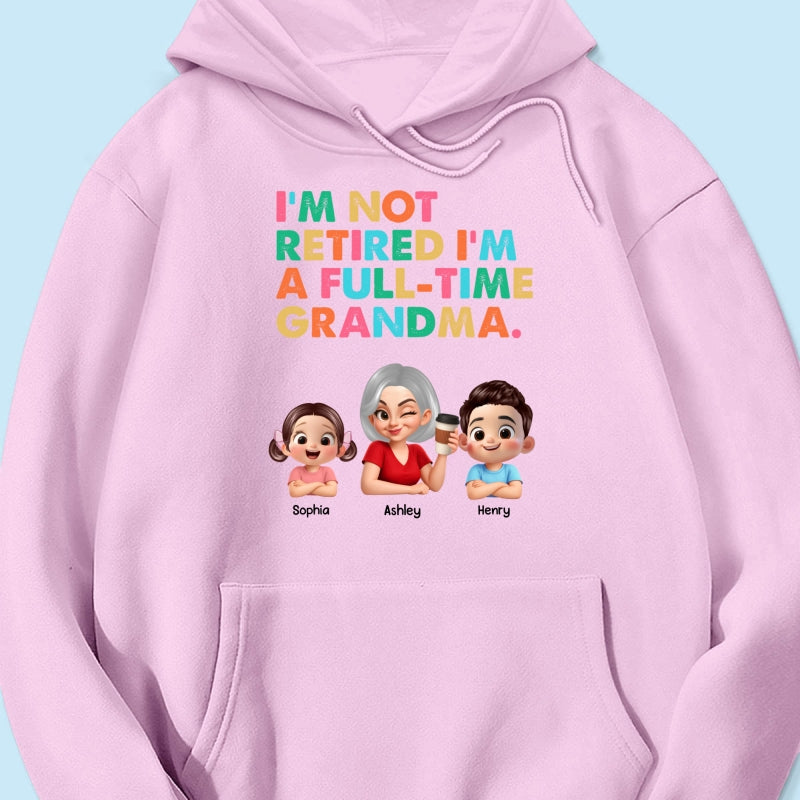 I'm Not Retired I'm A Full Time Grandma - Personalized Shirt - Retirement Gift for Grandma, Mom, Wife