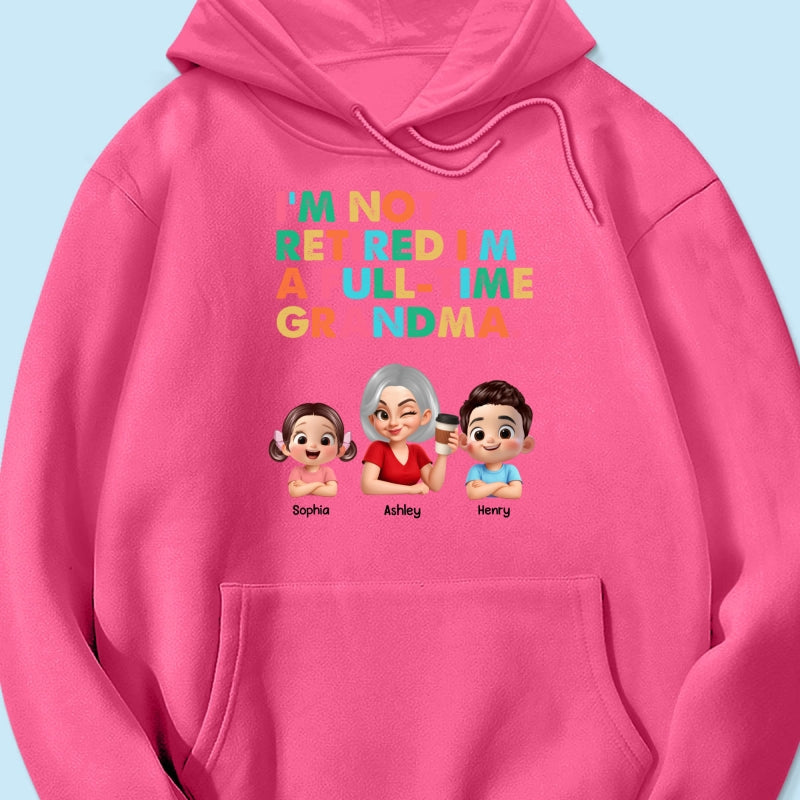 I'm Not Retired I'm A Full Time Grandma - Personalized Shirt - Retirement Gift for Grandma, Mom, Wife