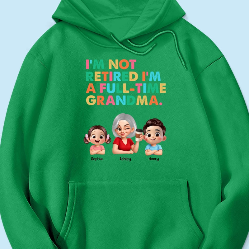 I'm Not Retired I'm A Full Time Grandma - Personalized Shirt - Retirement Gift for Grandma, Mom, Wife