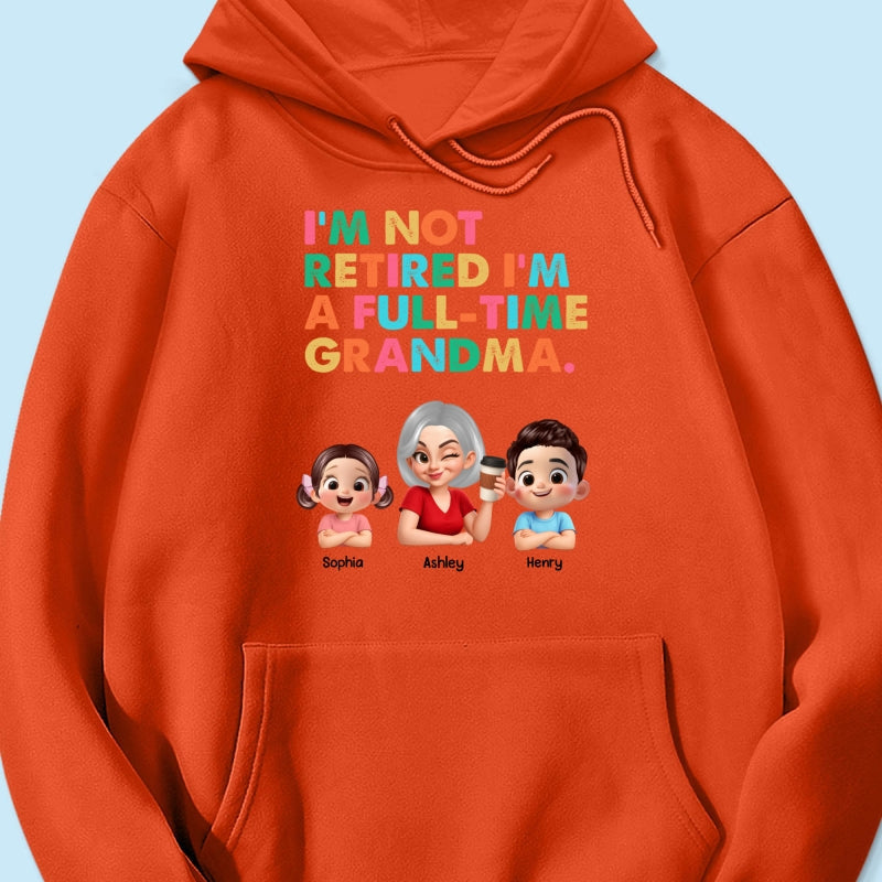 I'm Not Retired I'm A Full Time Grandma - Personalized Shirt - Retirement Gift for Grandma, Mom, Wife