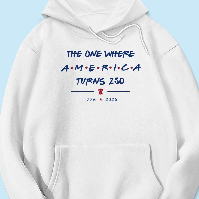 The One Where America Turns 250 - 4th Of July Shirt - American 250th Anniversary, Cool Gift for Her, for Him