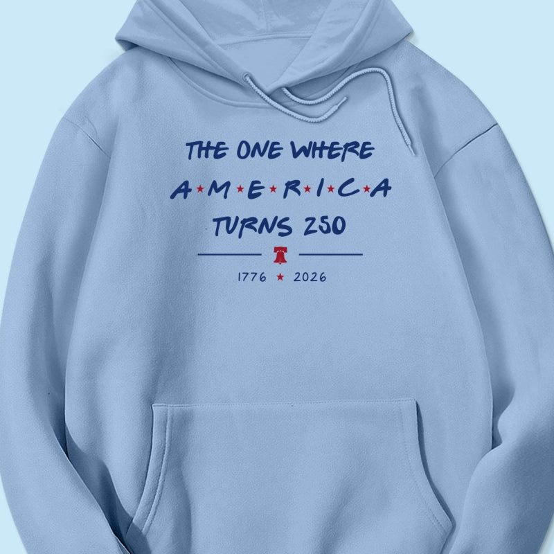 The One Where America Turns 250 - 4th Of July Shirt - American 250th Anniversary, Cool Gift for Her, for Him