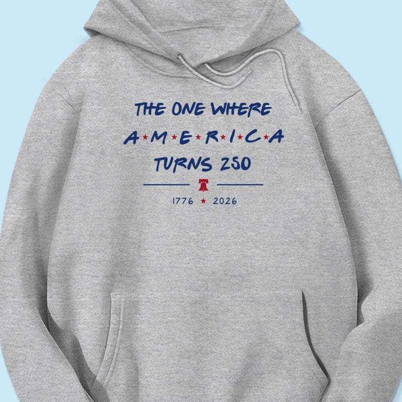 The One Where America Turns 250 - 4th Of July Shirt - American 250th Anniversary, Cool Gift for Her, for Him