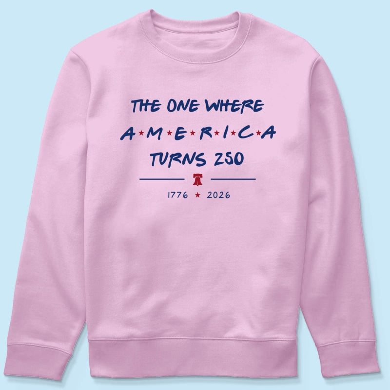 The One Where America Turns 250 - 4th Of July Shirt - American 250th Anniversary, Cool Gift for Her, for Him