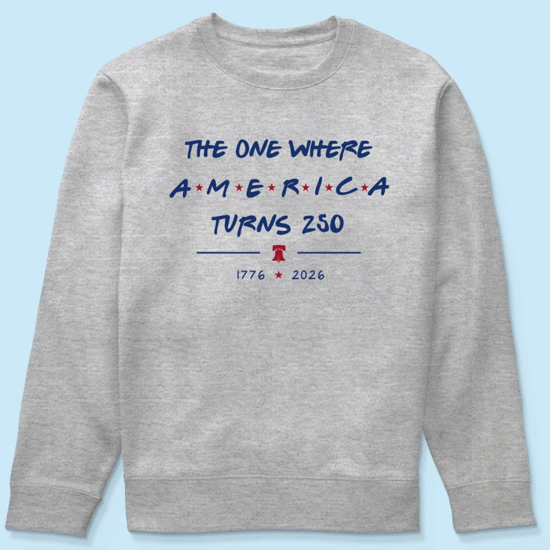 The One Where America Turns 250 - 4th Of July Shirt - American 250th Anniversary, Cool Gift for Her, for Him