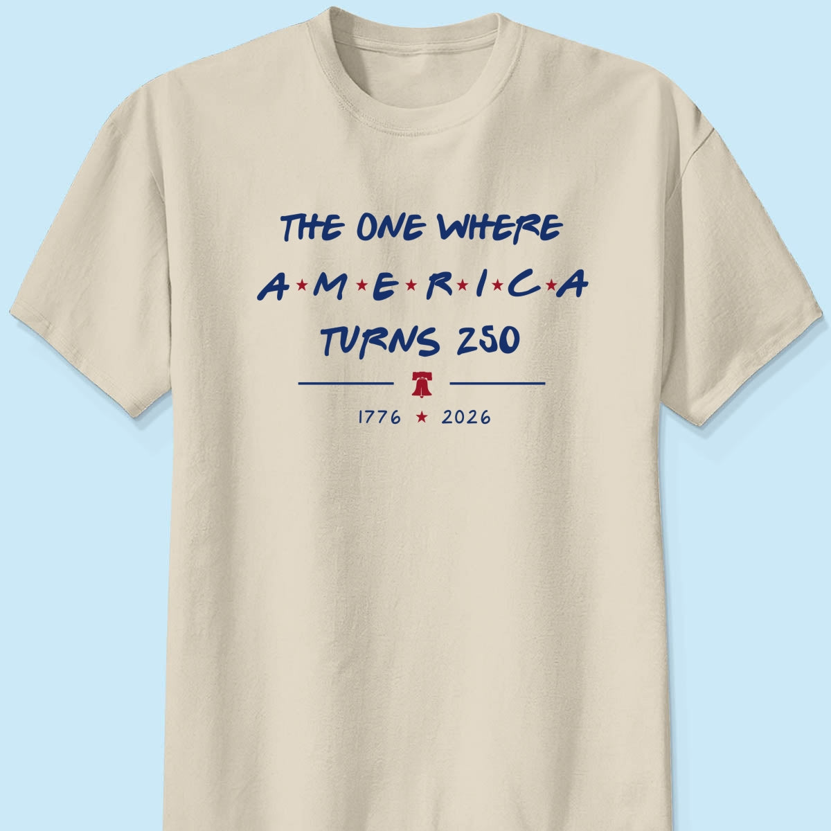 The One Where America Turns 250 - 4th Of July Shirt - American 250th Anniversary, Cool Gift for Her, for Him