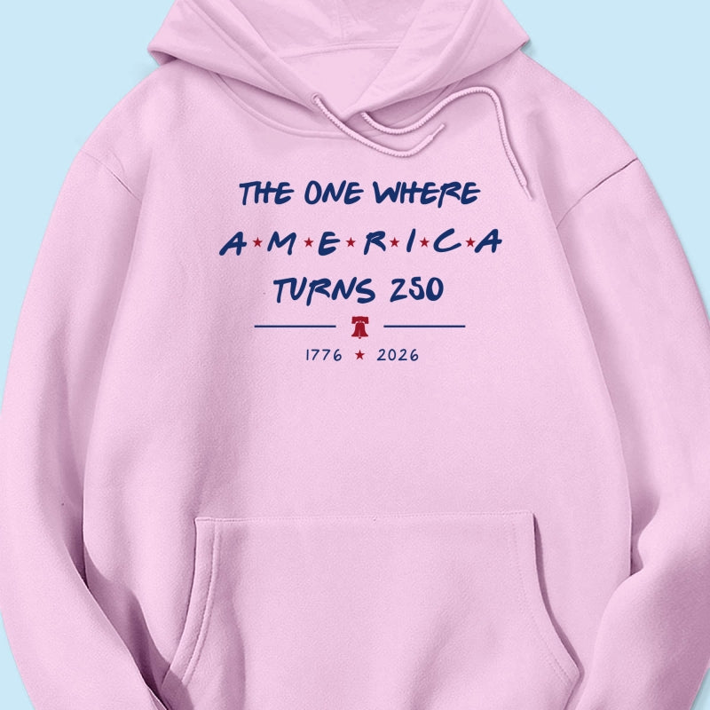 The One Where America Turns 250 - 4th Of July Shirt - American 250th Anniversary, Cool Gift for Her, for Him