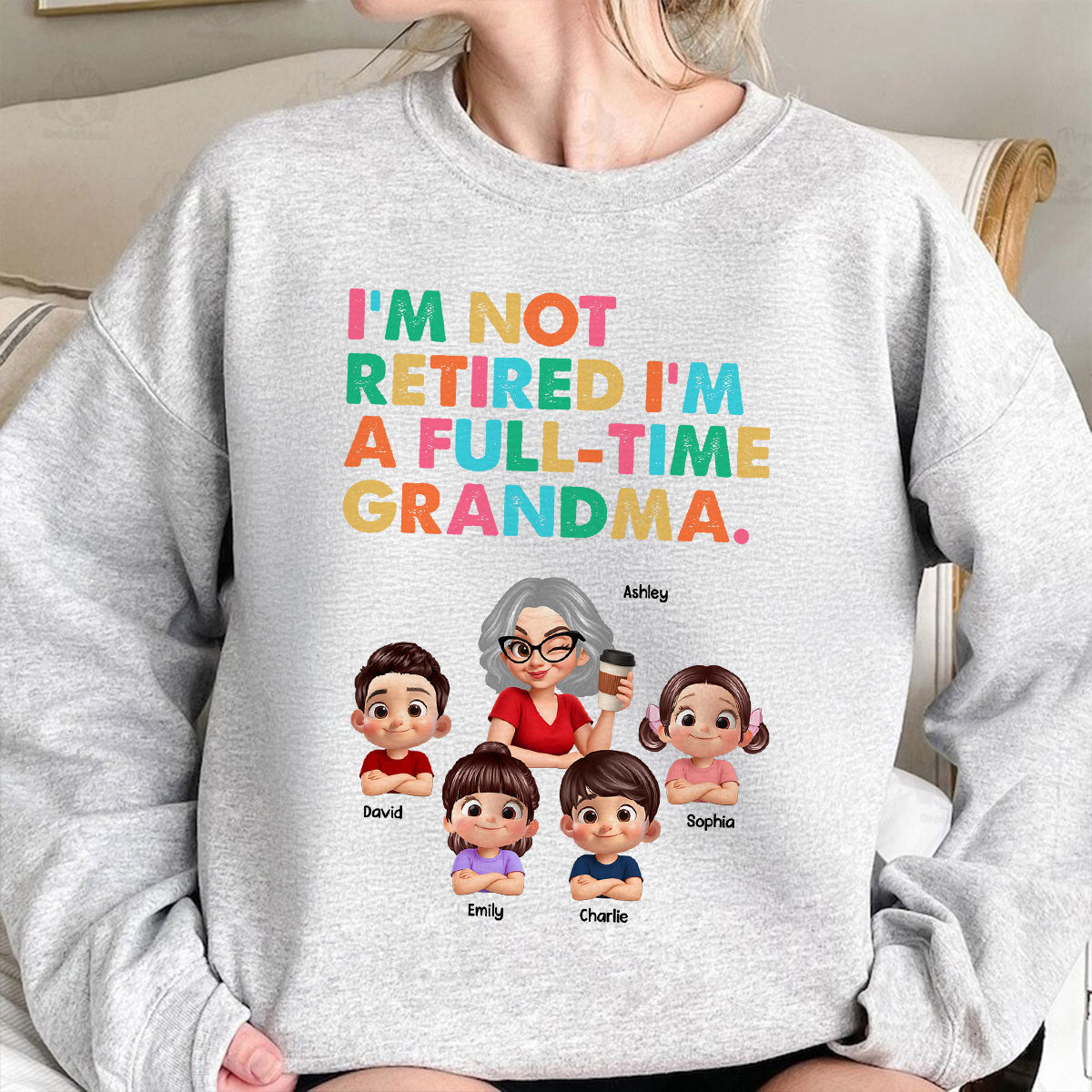 I'm Not Retired I'm A Full Time Grandma - Personalized Shirt - Retirement Gift for Grandma, Mom, Wife