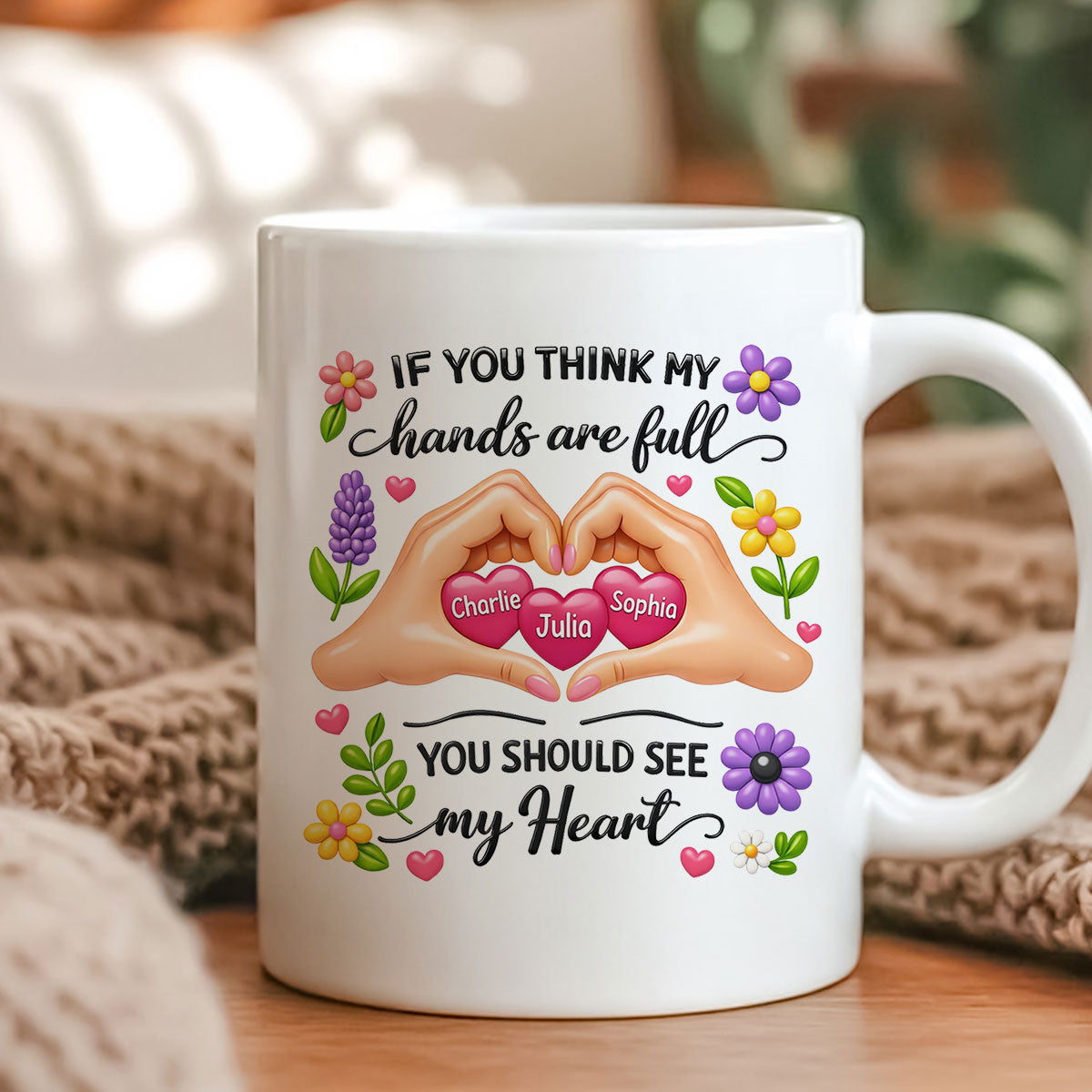 If You Think My Hands Are Full You Should See My Heart - Personalized Mug