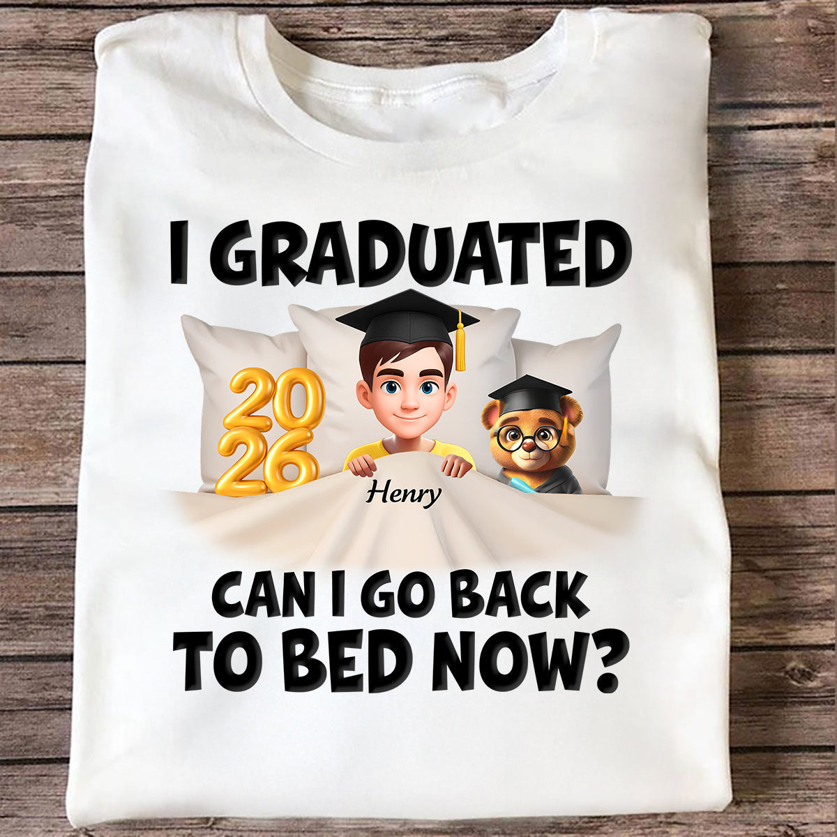 I Graduated Can I Go Back To Bed Now - Personalized Shirt - Graduation Gift For Daughter, Son, Class Of 2026