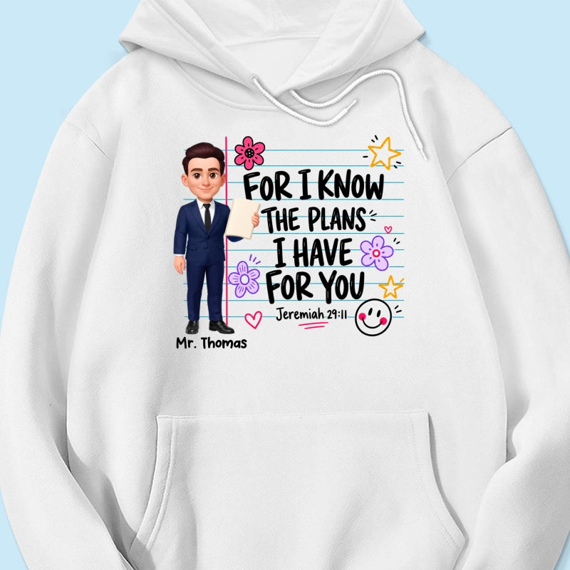 Teacher For I Know The Plans I Have For You - Personalized Shirt - Christian School Faith, Back To School Gift For Teacher