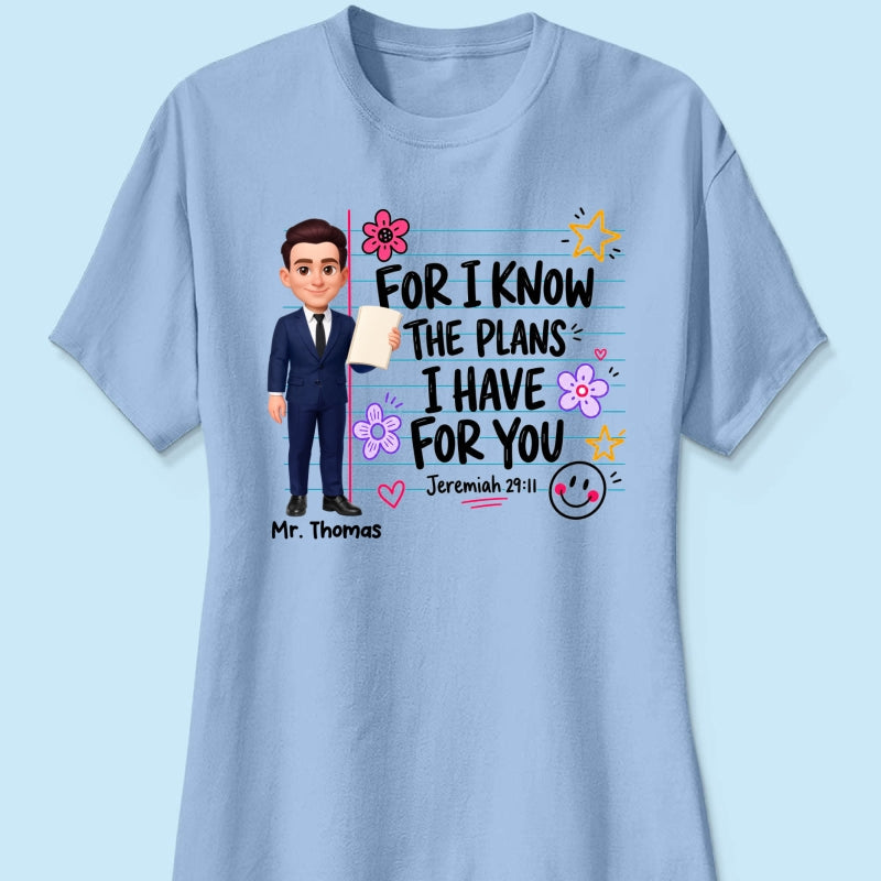 Teacher For I Know The Plans I Have For You - Personalized Shirt - Christian School Faith, Back To School Gift For Teacher