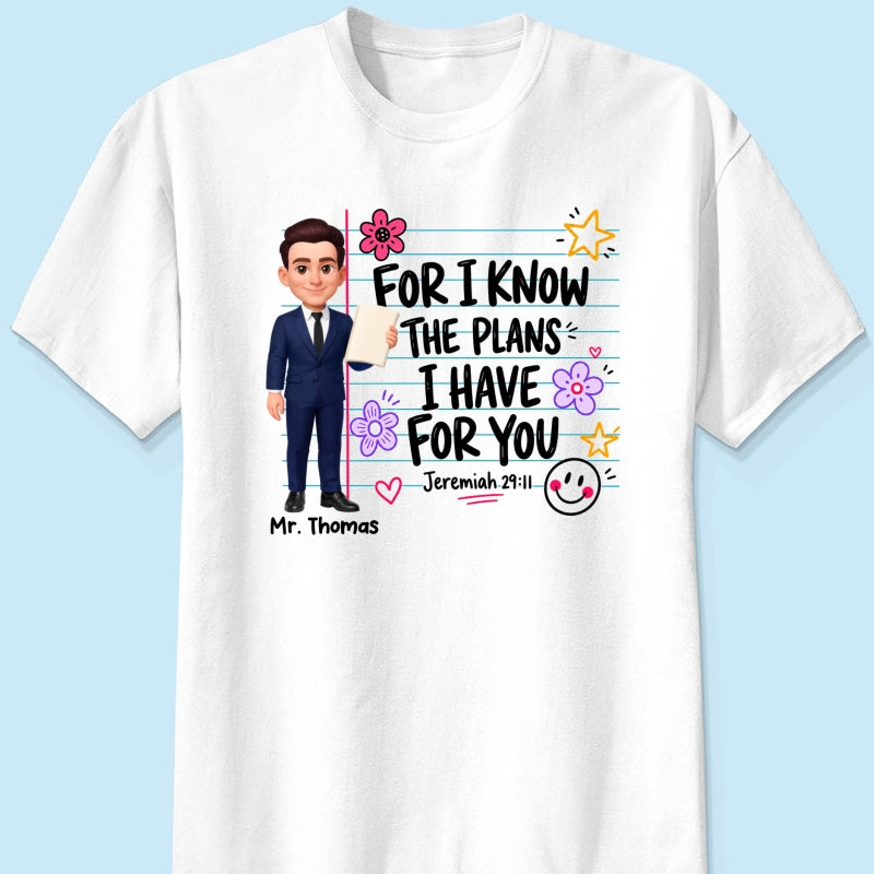 Teacher For I Know The Plans I Have For You - Personalized Shirt - Christian School Faith, Back To School Gift For Teacher