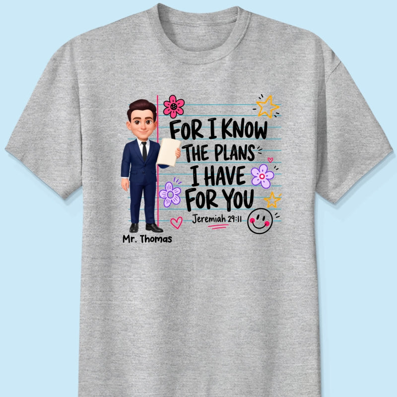 Teacher For I Know The Plans I Have For You - Personalized Shirt - Christian School Faith, Back To School Gift For Teacher
