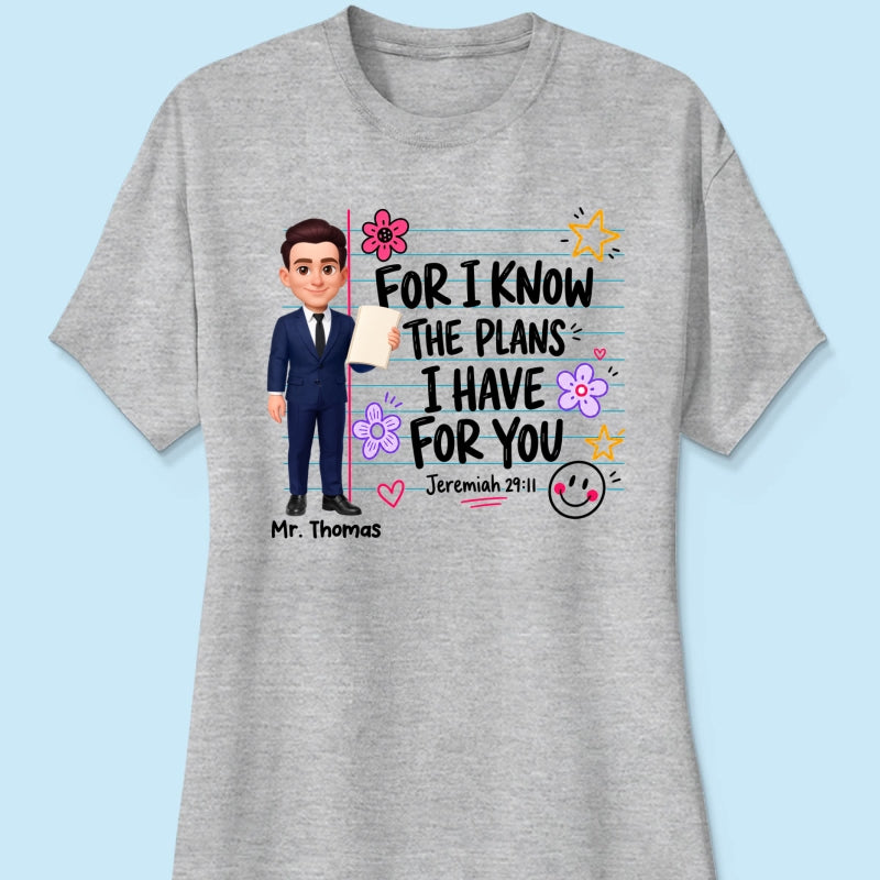 Teacher For I Know The Plans I Have For You - Personalized Shirt - Christian School Faith, Back To School Gift For Teacher