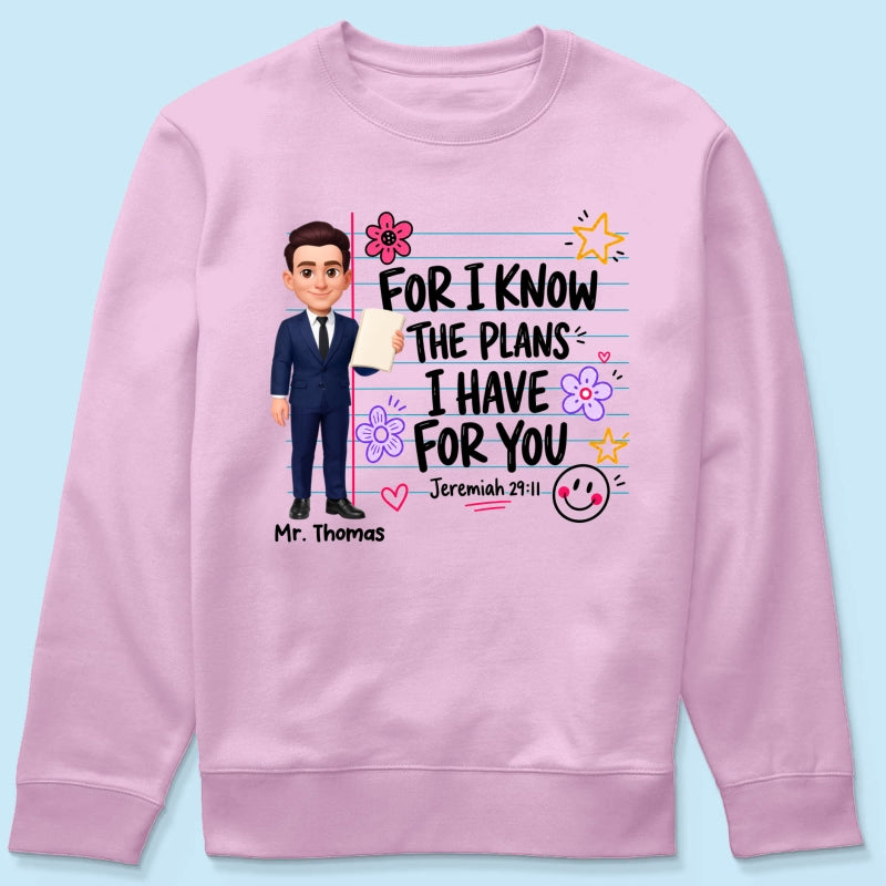 Teacher For I Know The Plans I Have For You - Personalized Shirt - Christian School Faith, Back To School Gift For Teacher