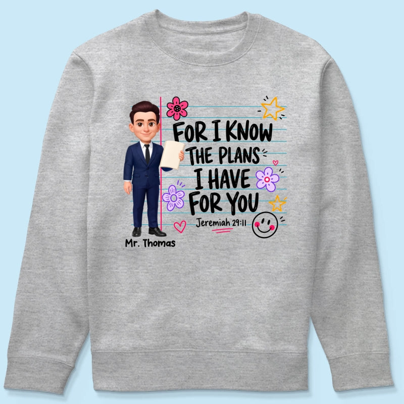 Teacher For I Know The Plans I Have For You - Personalized Shirt - Christian School Faith, Back To School Gift For Teacher
