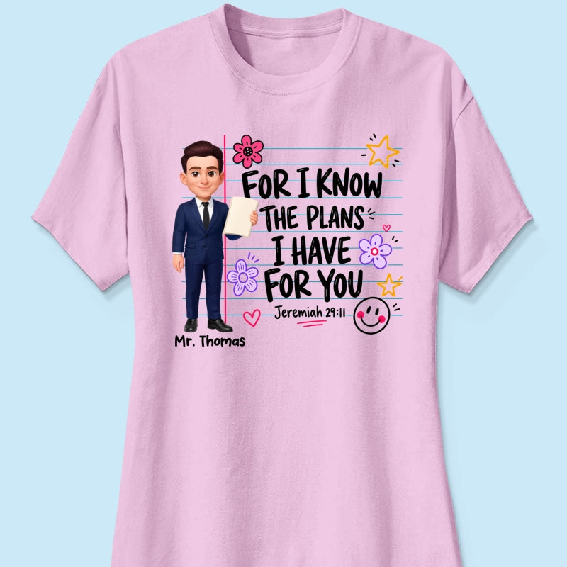 Teacher For I Know The Plans I Have For You - Personalized Shirt - Christian School Faith, Back To School Gift For Teacher