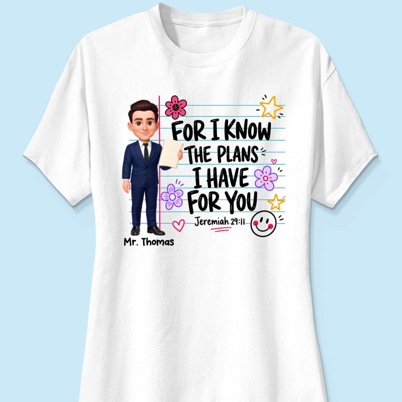 Teacher For I Know The Plans I Have For You - Personalized Shirt - Christian School Faith, Back To School Gift For Teacher