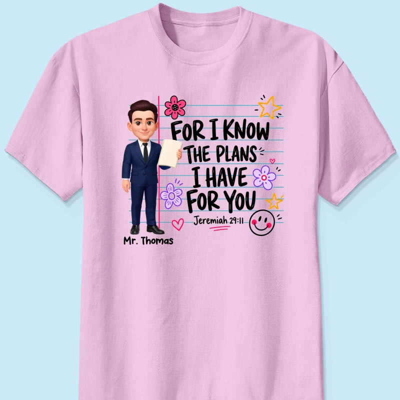 Teacher For I Know The Plans I Have For You - Personalized Shirt - Christian School Faith, Back To School Gift For Teacher