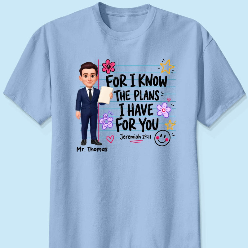 Teacher For I Know The Plans I Have For You - Personalized Shirt - Christian School Faith, Back To School Gift For Teacher