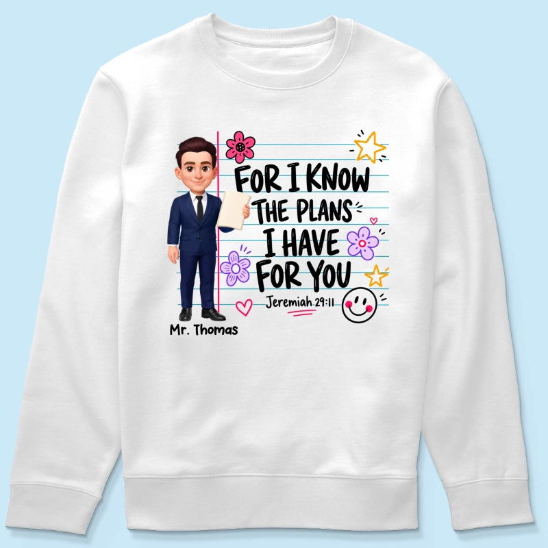 Teacher For I Know The Plans I Have For You - Personalized Shirt - Christian School Faith, Back To School Gift For Teacher
