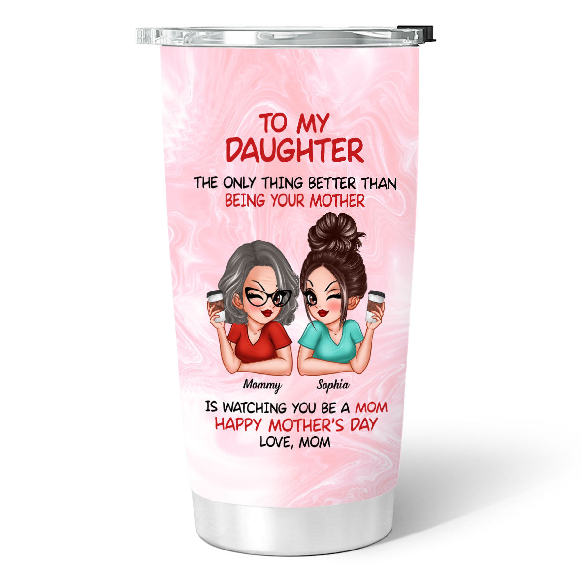To My Daughter Happy Mother‘s Day - Personalized Tumbler
