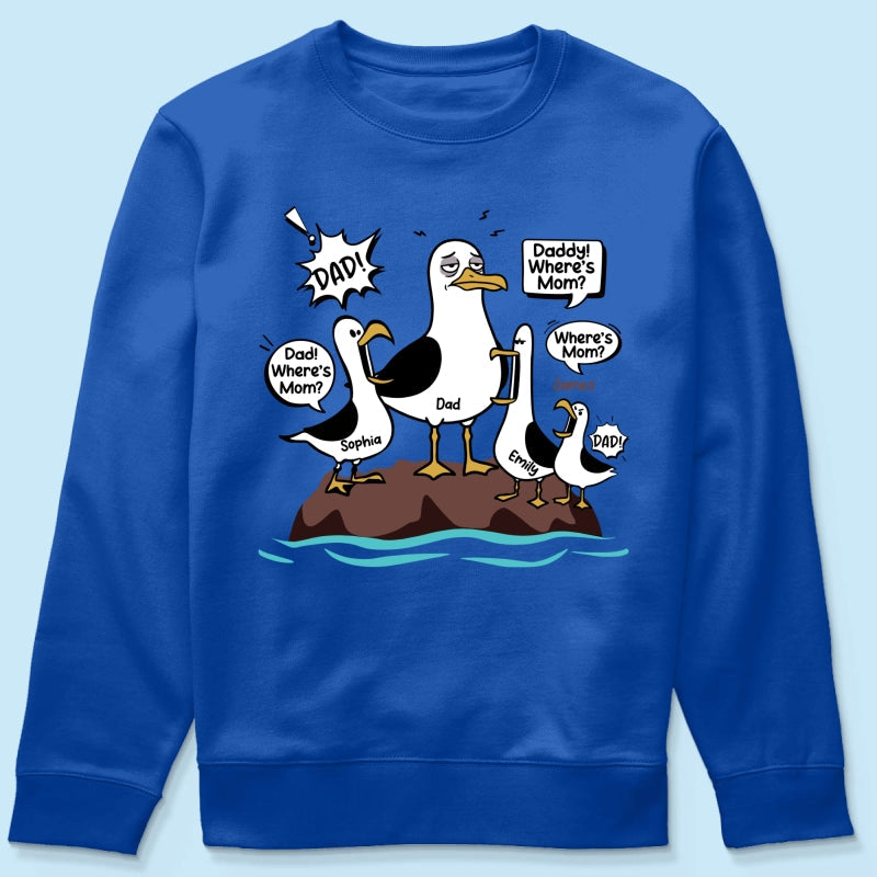 Where's Mom Funny Seagulls & Tired Dad - Personalized Shirt - Funny Father's Day Gift For Dad, Husband