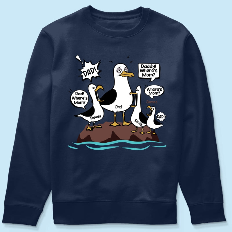 Where's Mom Funny Seagulls & Tired Dad - Personalized Shirt - Funny Father's Day Gift For Dad, Husband