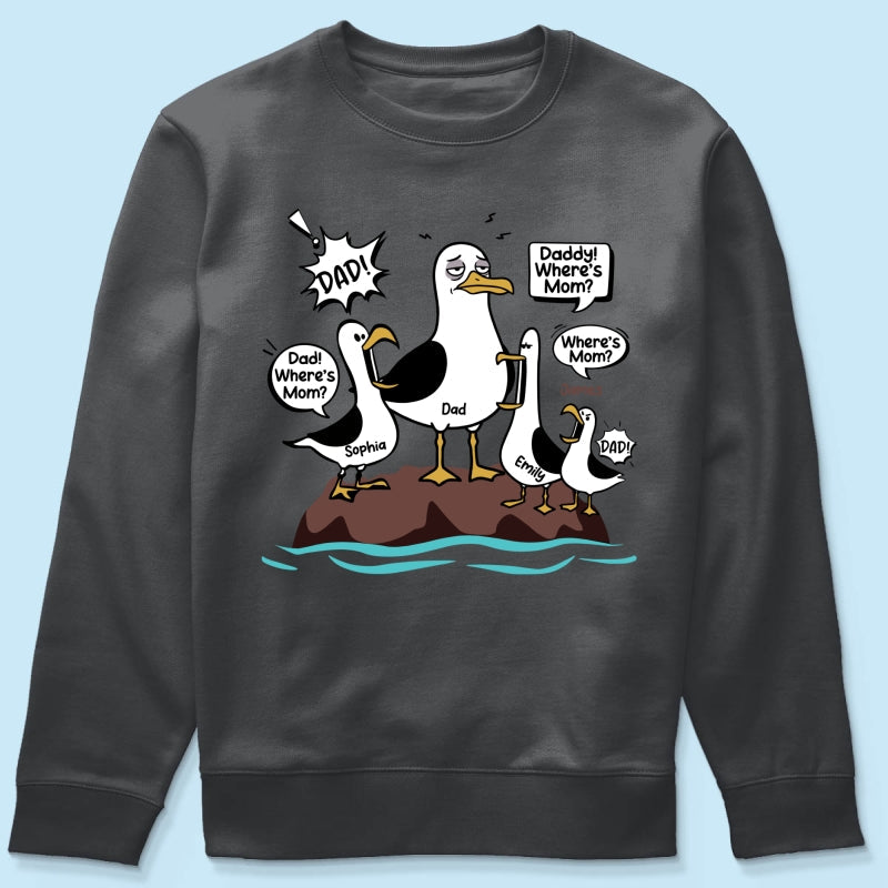 Where's Mom Funny Seagulls & Tired Dad - Personalized Shirt - Funny Father's Day Gift For Dad, Husband