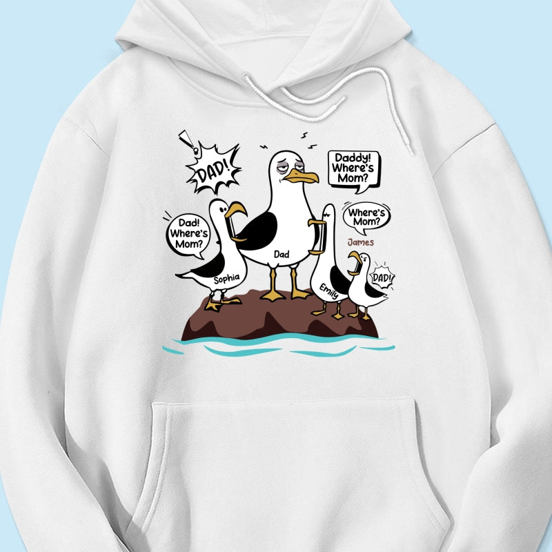 Where's Mom Funny Seagulls & Tired Dad - Personalized Shirt - Funny Father's Day Gift For Dad, Husband
