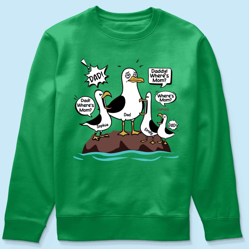 Where's Mom Funny Seagulls & Tired Dad - Personalized Shirt - Funny Father's Day Gift For Dad, Husband